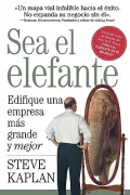 Sea el elefante/  Be the Elephant: Edifique Una Empresa Mas Grande Y Mejor