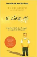 El Cielo es Real /  Heaven is for Real: La Asombrosa Historia de un Nino Pequeno de Su Viaje al Cielo de Ida y Vuelta /  A Little Boy’s Astounding Story of His Trip to Heaven and Back