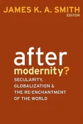 After Modernity?: Secularity, Globalization, and the Re-enchantment of the World