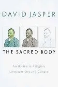 The Sacred Body: Asceticism in Religion, Literature, Art, and Culture (Studies in Christiani...