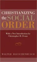 Christianizing the Social Order: With a New Introduction by Christopher H. Evans