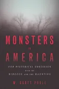 Monsters in America: Our Historical Obsession With the Hideous and the Haunting