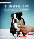 Tell Me Where It Hurts: A Day of Humor, Healing and Hope in My Life as an Animal Surgeon