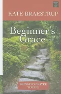 Beginner’s Grace: Bringing Prayer to Life