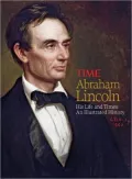 Abraham Lincoln: His Life and Times - An Illustrated History