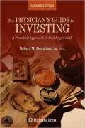 The Physician's Guide to Investing: A Practical Approach to Building Wealth