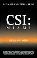 Ultimate Unofficial CSI Miami Season One Guide: CSI Miami Season 1 Unofficial Guide