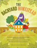 The Backyard Homestead: Produce all the food you need on just a quarter acre!