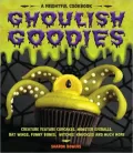 Ghoulish Goodies: Monster Eyeballs, Fudge Fingers, Spidery Cupcakes, and Other Frightful Treats