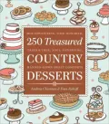 250 Treasured Country Desserts: Mouthwatering, Time-honored, Handed-down, Soul-satisfying Sweet Comforts
