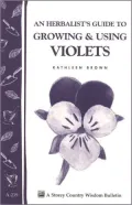 An Herbalist's Guide to Growing and Using Violets (Storey Country Wisdom Bulletin A. 239): A Storey Country Wisdom Bulletin