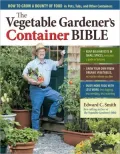 The Vegetable Gardener’s Container Bible: How to Grow a Bounty of Food in Pots, Tubs, and Other Containers