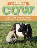 The Backyard Cow: An Introductory Guide to Keeping a Productive Family Cow