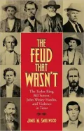 The Feud That Wasn't: The Taylor Ring, Bill Sutton, John Wesley Hardin, and Violence in Texas