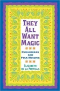 They All Want Magic: Curanderas and Folk Healing