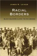 Racial Borders: Black Soldiers along the Rio Grande