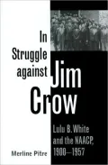 In Struggle against Jim Crow: Lulu B. White and the NAACP, 1900-1957