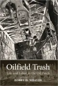 Oilfield Trash: Life and Labor in the Oil Patch