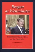 Reagan at Westminster: Foreshadowing the End of the Cold War