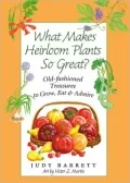 What Makes Heirloom Plants So Great?: Old-Fashioned Treasures to Grow, Eat, and Admire