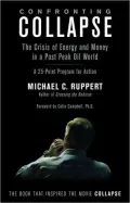 Confronting Collapse: The Crisis of Energy and Money in a Post Peak Oil World