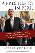 A Presidency in Peril: The Inside Story of Obama's Promise, Wall Street's Power, and the Struggle to Control Our Economic Future