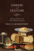 Cheese and Culture: A History of Cheese and its Place in Western Civilization