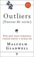 Outliers (fueras de serie): Porque algunas personas tienen éxito y otras no