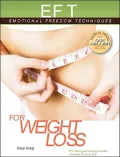 EFT for Weight Loss: The Revolutionary Technique for Conquering Emotional Overeating, Cravings, Bingeing, Eating Disorders, and Self-sabotage
