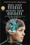 Heal Your Mind, Rewire Your Brain: Applying the Exciting New Science of Brain Synchrony for ...