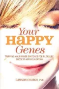 Your Happy Genes: Tripping Your Inner Switches for Pleasure, Success and Relaxation