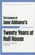 The Essence of . . . Jane Addams's Twenty Years at Hull House