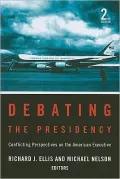 Debating the Presidency: Conflicting Perspectives on the American Executive, 2nd Edition
