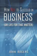 How Not to Succeed in Business