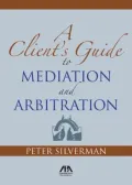 Book cover of A Client's Guide to Mediation and Arbitration