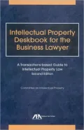 Intellectual Property Deskbook for the Business Lawyer, Second Edition: A Transactions-Based Guide to Intellectual Property Law