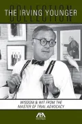 The Irving Younger Collection: Wisdom & Wit from the Master of Trial Advocacy