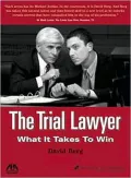 The Trial Lawyer: What It Takes to Win