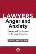 Lawyers, Anger, and Anxiety: Dealing with the Stresses of the Legal Profession