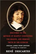 Discourse On The Method Of Rightly Conducting The Reason, And Seeking Truth In The Sciences (Large Print Edition)