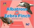 Albatross to Zebra Finch: Birds from A to Z