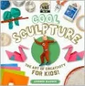Cool Sculpture: The Art of Creativity for Kids