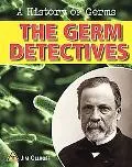 The Germ Detectives (A History of Germs)