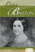 Clara Barton: Civil War Hero and American Red Cross Founder