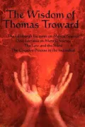 The Wisdom of Thomas Troward Vol I: The Edinburgh and Dore Lectures on Mental Science, The L...