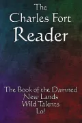 The Charles Fort Reader: The Book of the Damned, New Lands, Wild Talents, Lo!
