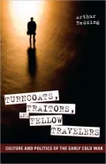 Turncoats, Traitors, and Fellow Travelers: Culture and Politics of the Early Cold War