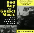 Bad Boy of Gospel Music: The Calvin Newton Story