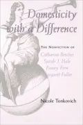Domesticity with a Difference: The Nonfiction of Catharine Beecher, Sarah J. Hale, Fanny Fern, and Margaret Fuller