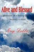 Alive and Blessed: Memoirs of a Young Man's Journey to God